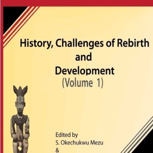 Igbo Nation: History, Challenges of Rebirth and Development: Volume One